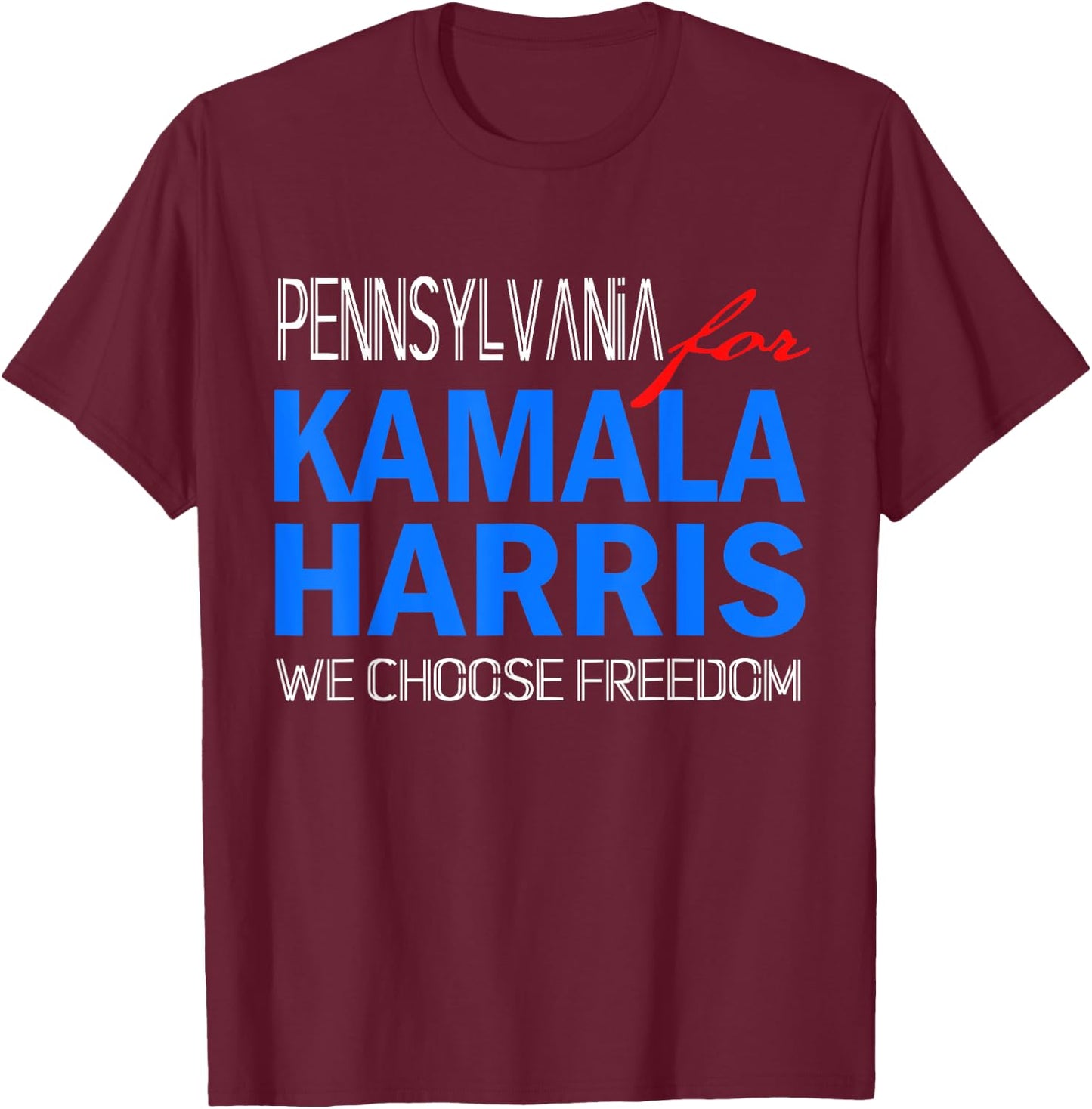 Pennsylvania for Kamala Harris 2024 We Choose Freedom T-Shirt - T-Shirt | Maroon