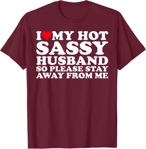 I Love My Hot Sassy Husband So Please Stay Away From Me T-Shirt - T-Shirt | Maroon