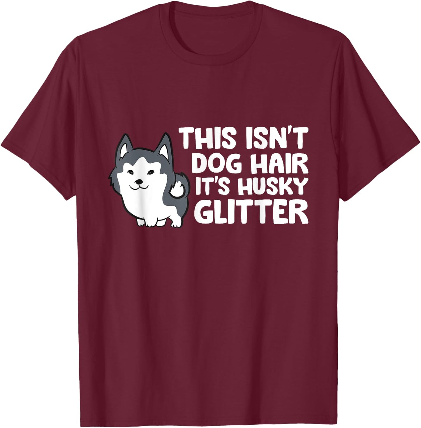 Siberian Husky This Isn't Dog Hair Its Husky Glitter Husky T-Shirt - T-Shirt | Maroon