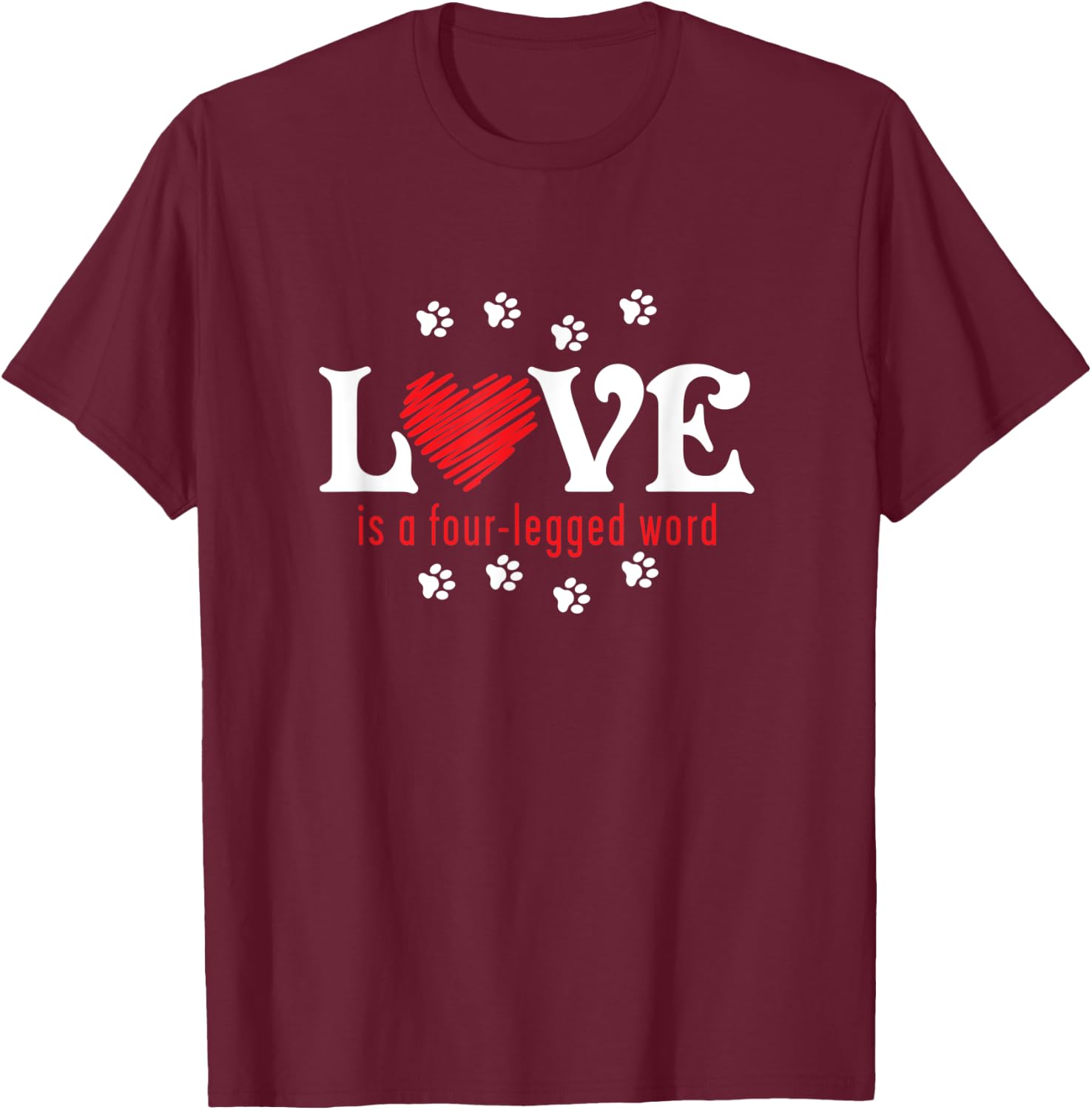 Love is a Four-legged Word T-Shirt - T-Shirt | Maroon
