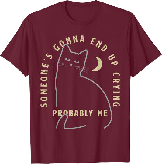Someone's Gonna End Up Crying Probably me Funny design T-Shirt - T-Shirt | Maroon