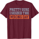 Pretty Sure I Seized The Wrong Day T-Shirt - T-Shirt | Maroon