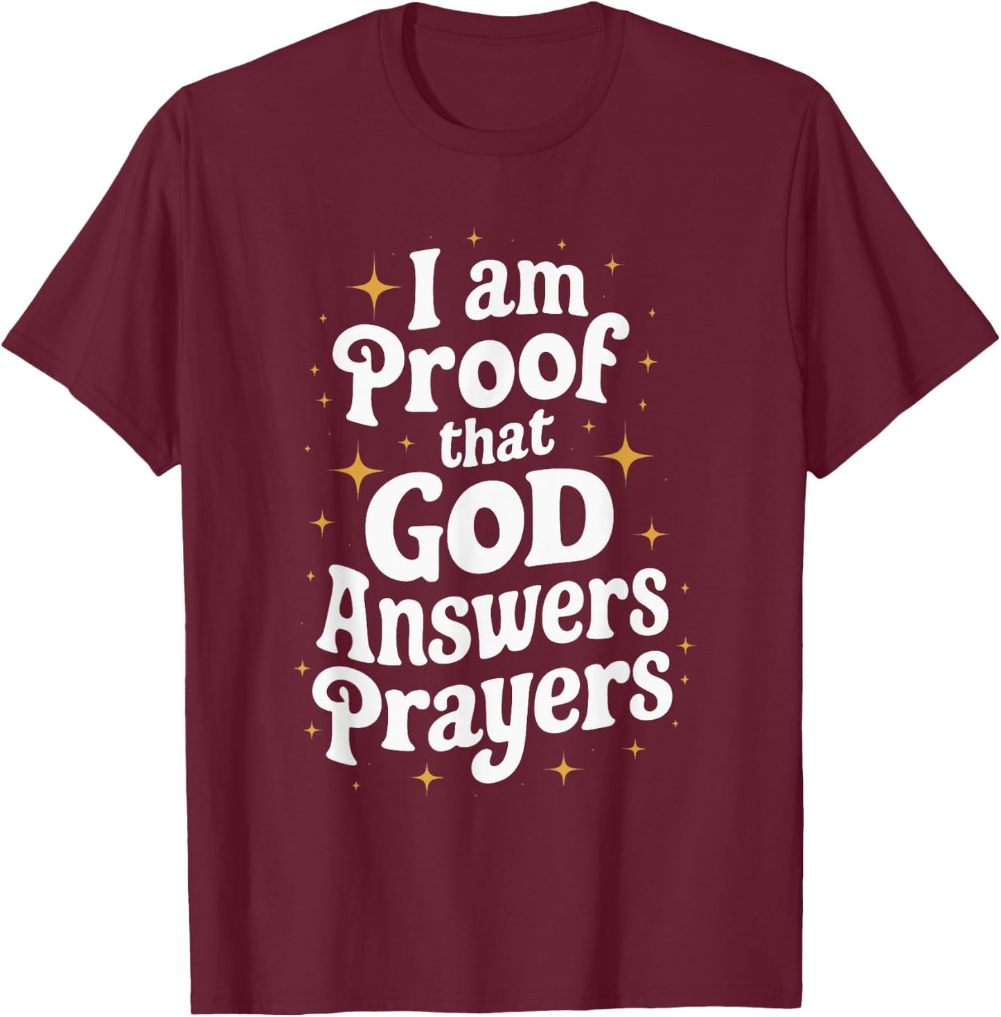 I Am Proof That God Answers Prayers T-Shirt - T-Shirt | Maroon