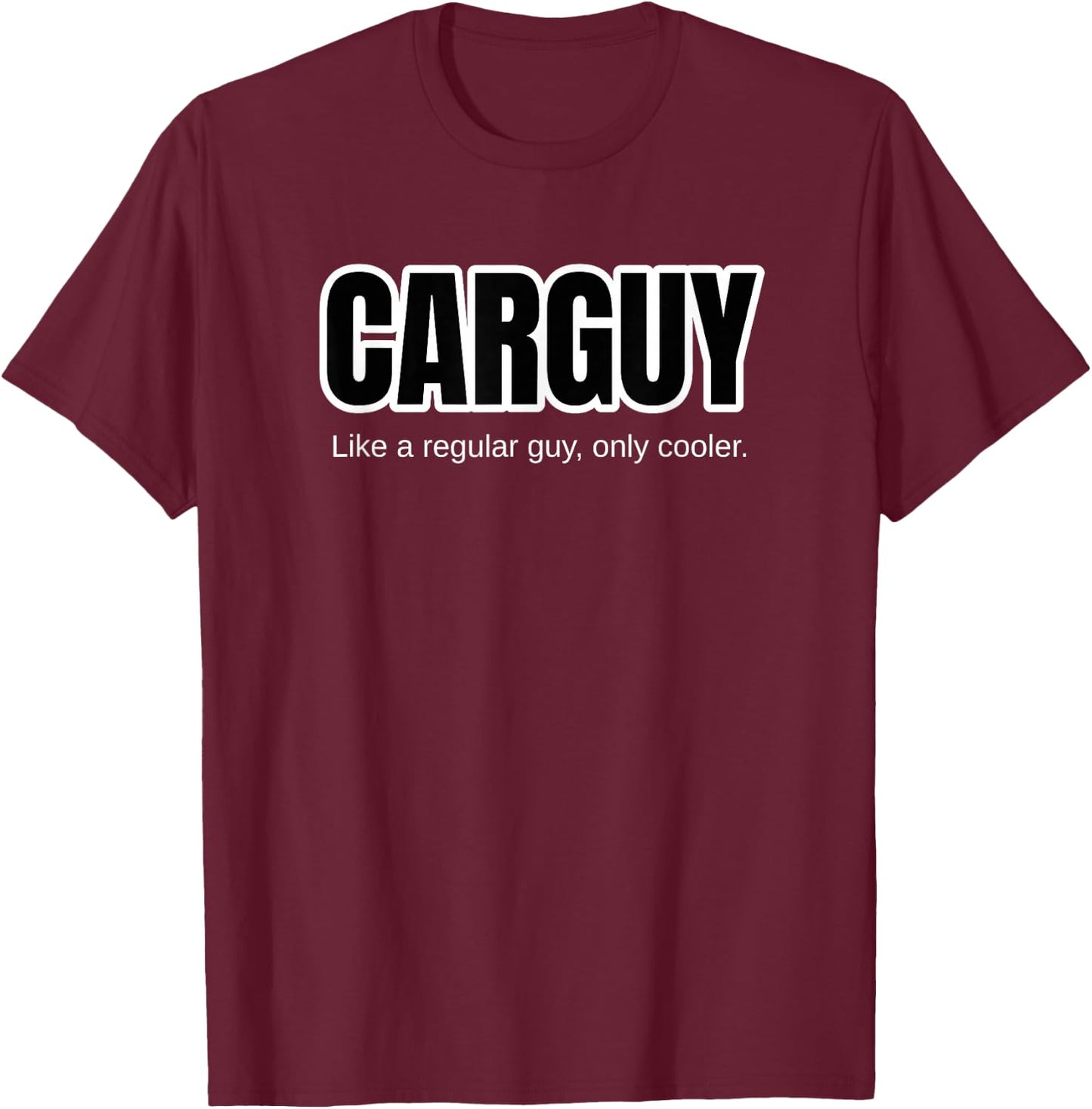 Funny Car Guy Gift - CARGUY Like A Regular Guy, Only Cooler T-Shirt - T-Shirt | Maroon