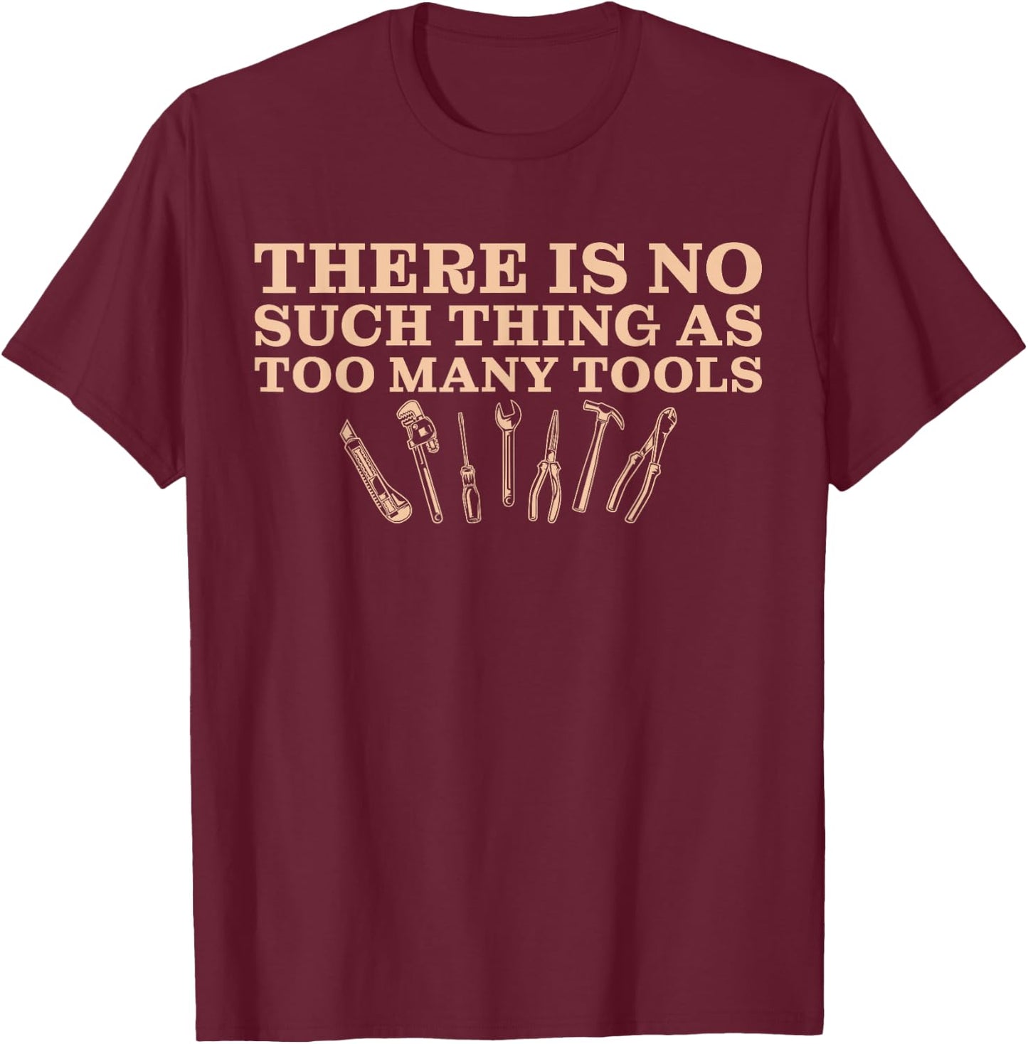 There Is No Such Thing As Too Many Tools Mechanic T-Shirt - T-Shirt | Maroon