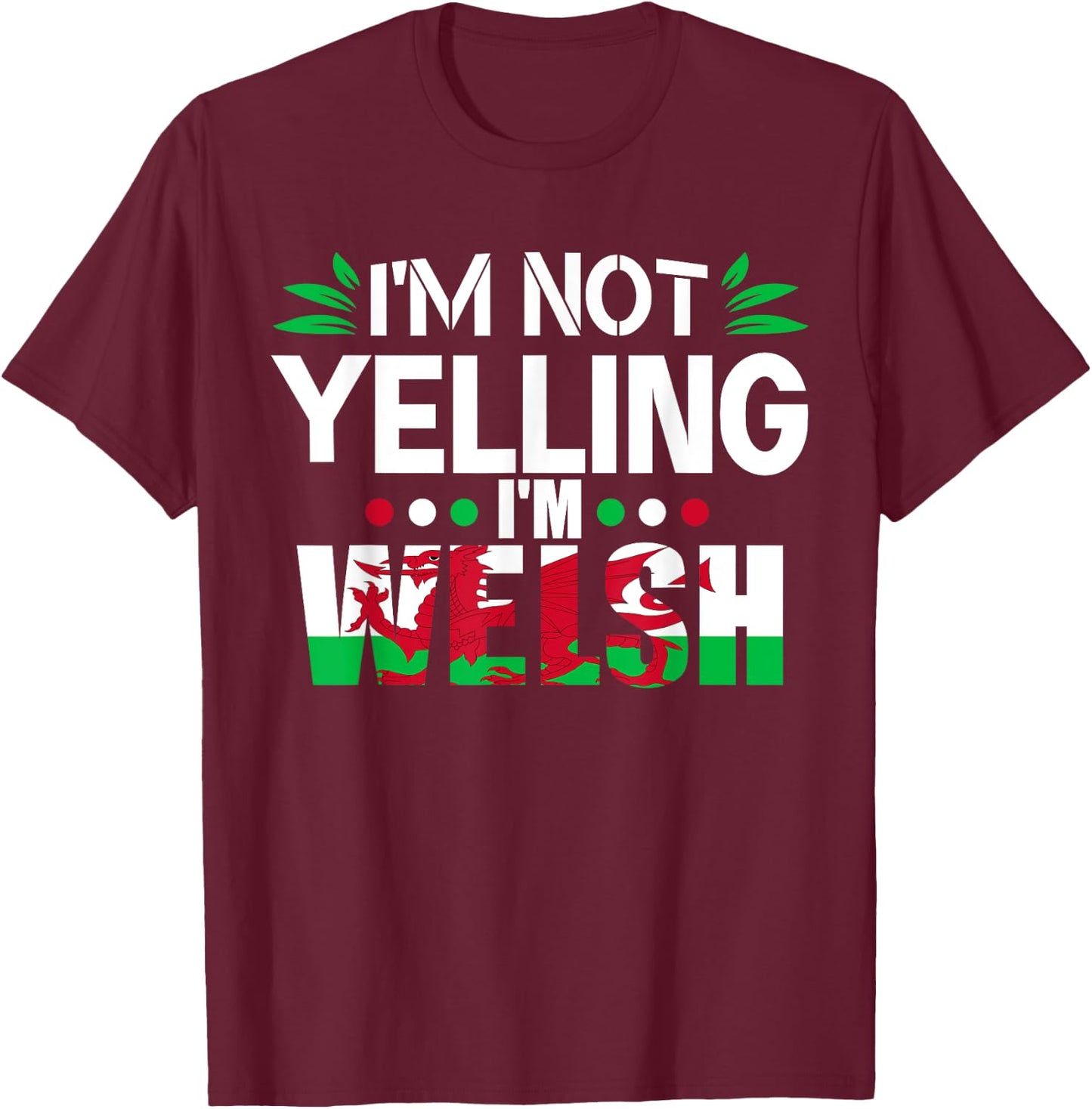 Proud Welsh I'm Not Yelling I'm Welsh Funny Wales T-Shirt - T-Shirt | Maroon
