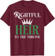 The rightful heir to the throne is green T-Shirt - T-Shirt | Maroon