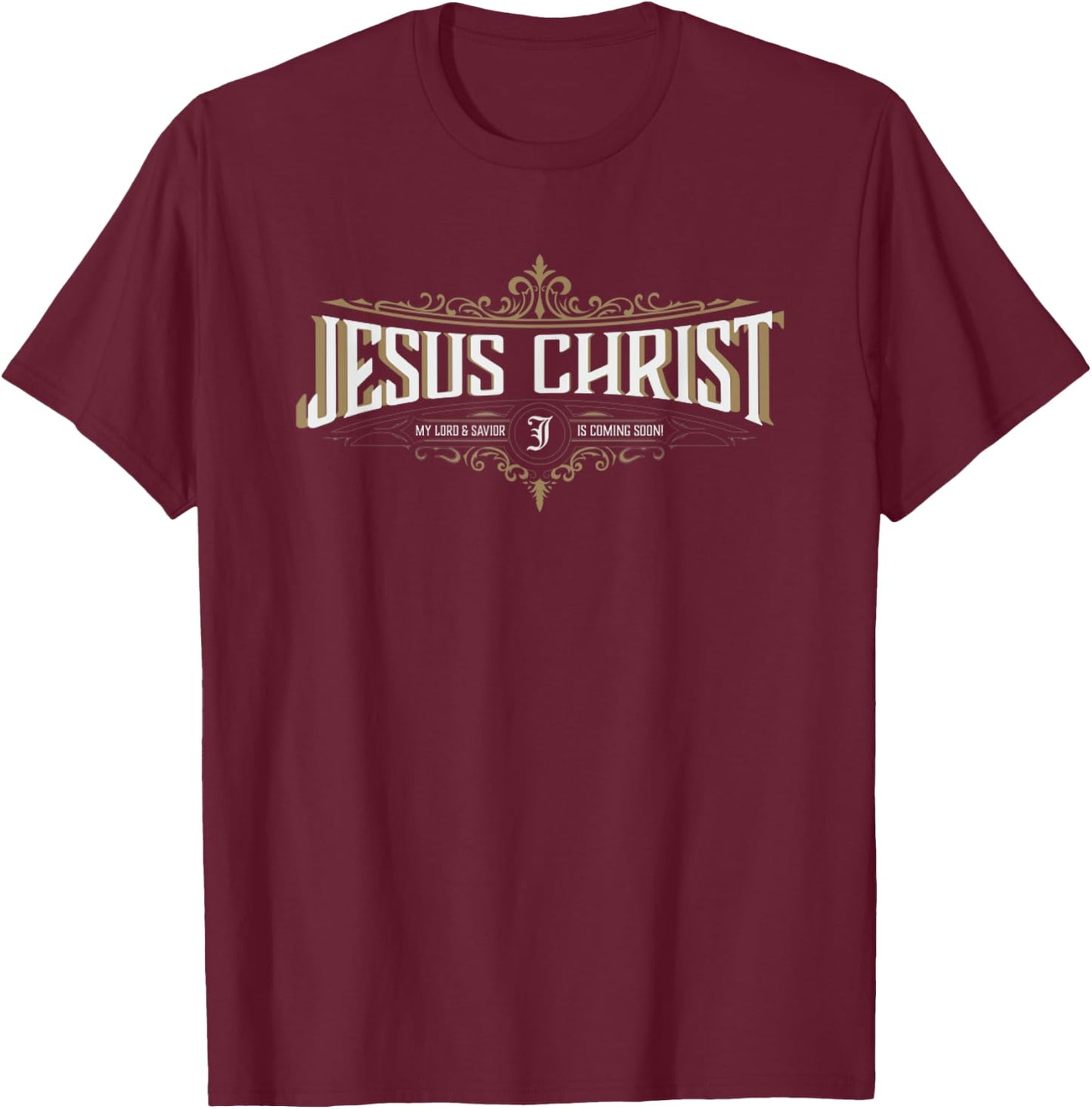 Jesus Christ My Lord & Savior Is Coming Soon! Religious T-Shirt - T-Shirt | Maroon