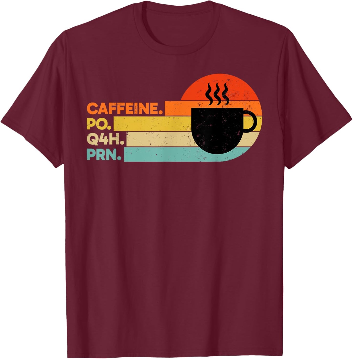 Caffeine PO Q4H PRN Retro PRN Nurse Healthcare Workers T-Shirt - T-Shirt | Maroon