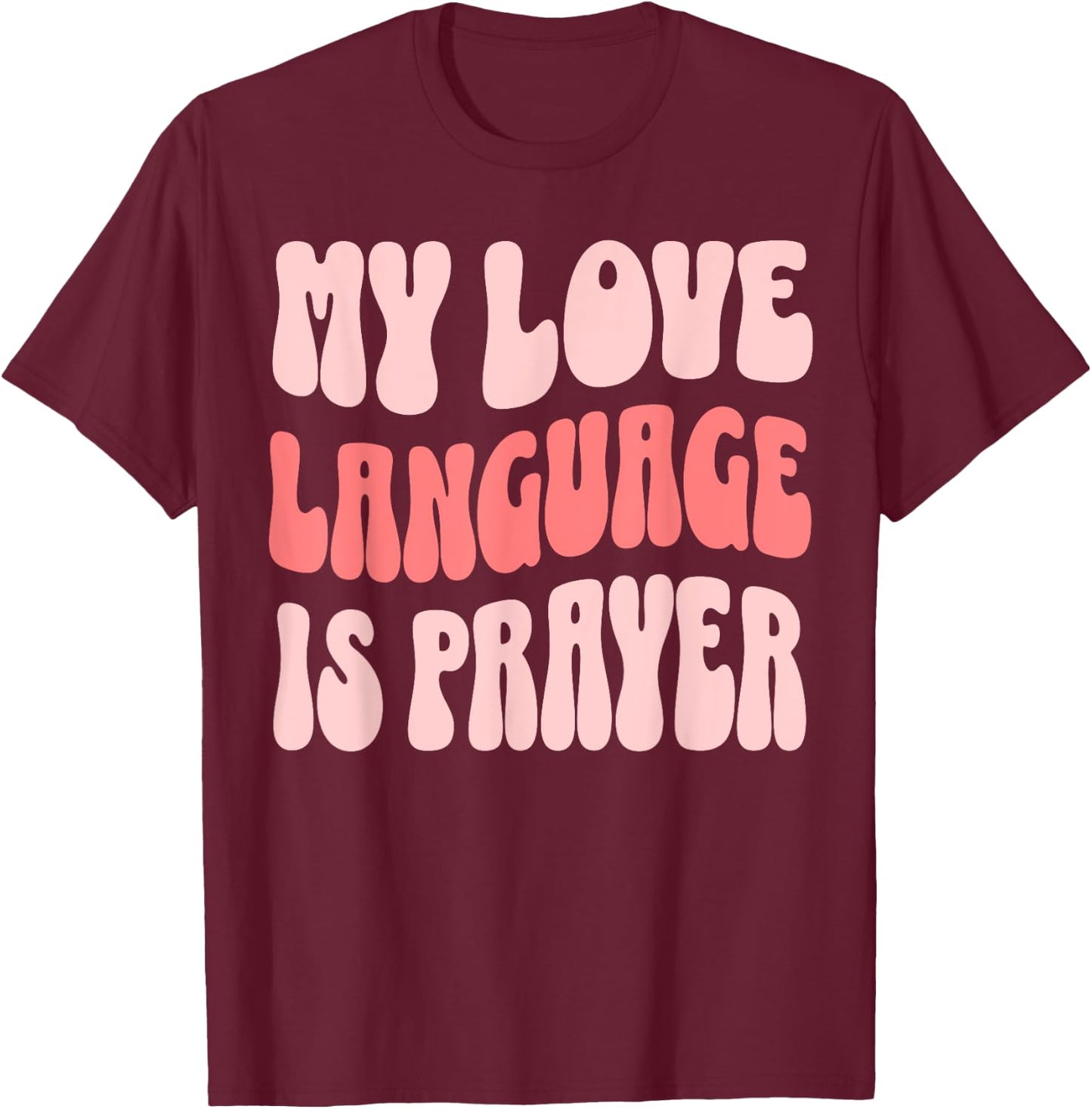 My Love Language Is Prayer Christian T-Shirt - T-Shirt | Maroon
