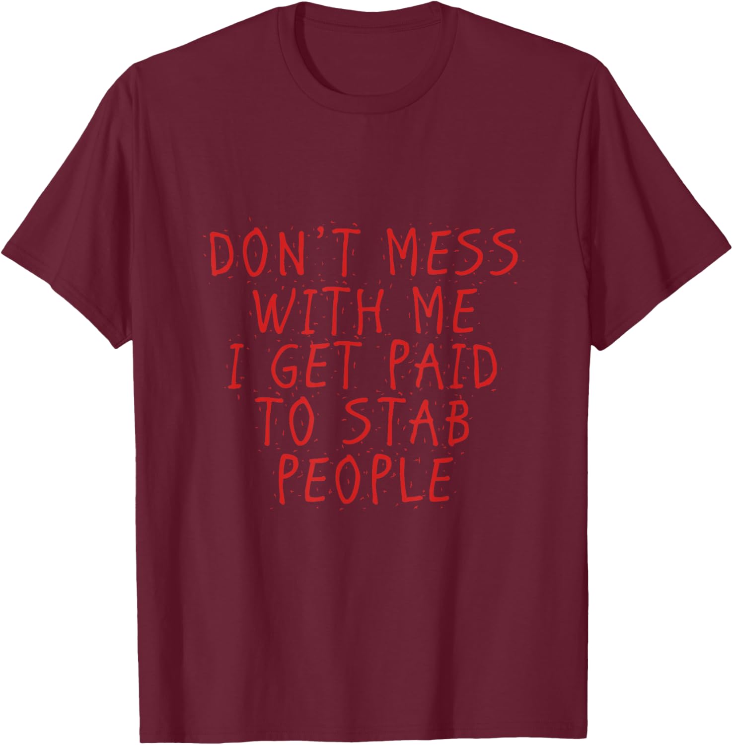 I get paid to stab people Funny Proud Nurse Gift Shirt T-Shirt - T-Shirt | Maroon