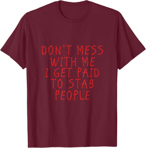 I get paid to stab people Funny Proud Nurse Gift Shirt T-Shirt - T-Shirt | Maroon