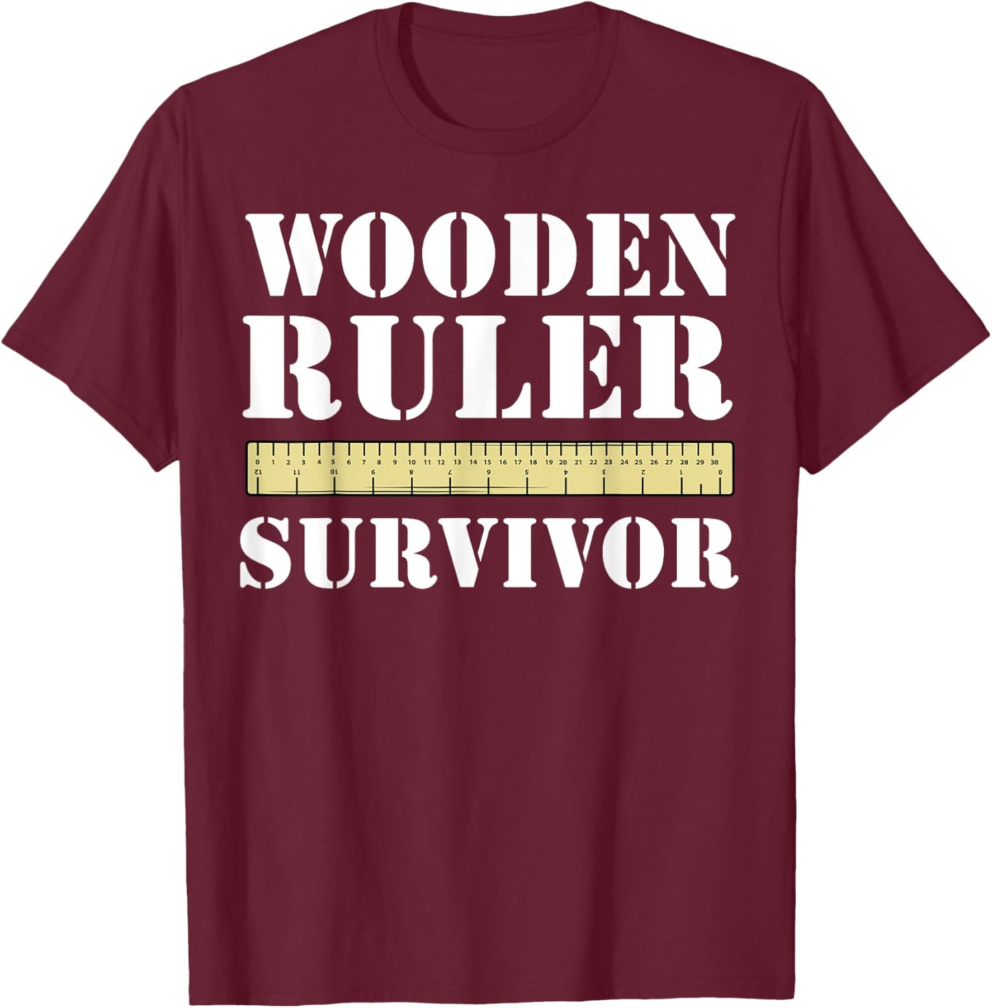 Funny Wooden Ruler Survivor T-Shirt - T-Shirt | Maroon