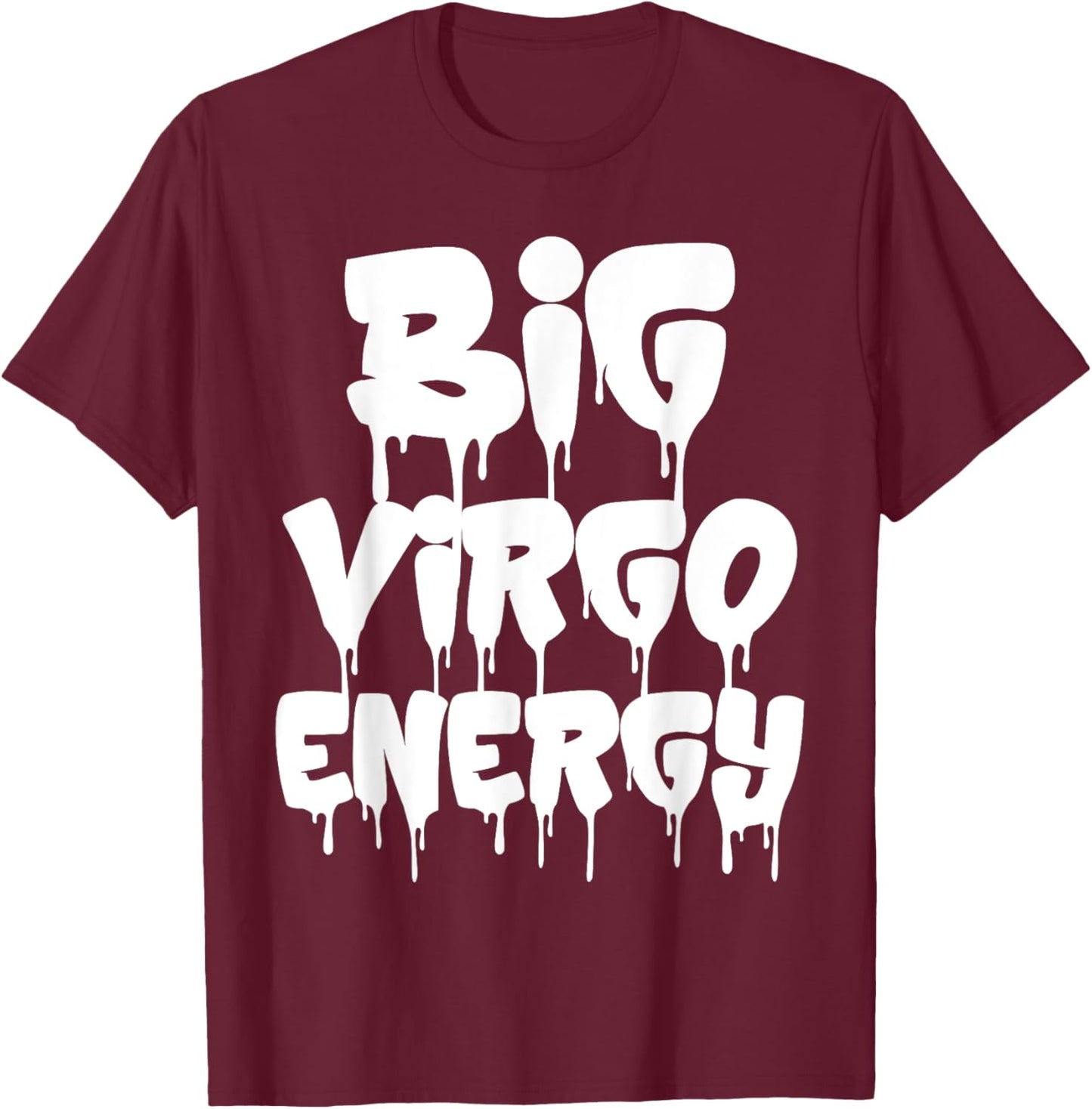 Big Virgo Energy September August Birthday Virgo Zodiac Sign T-Shirt - T-Shirt | Maroon