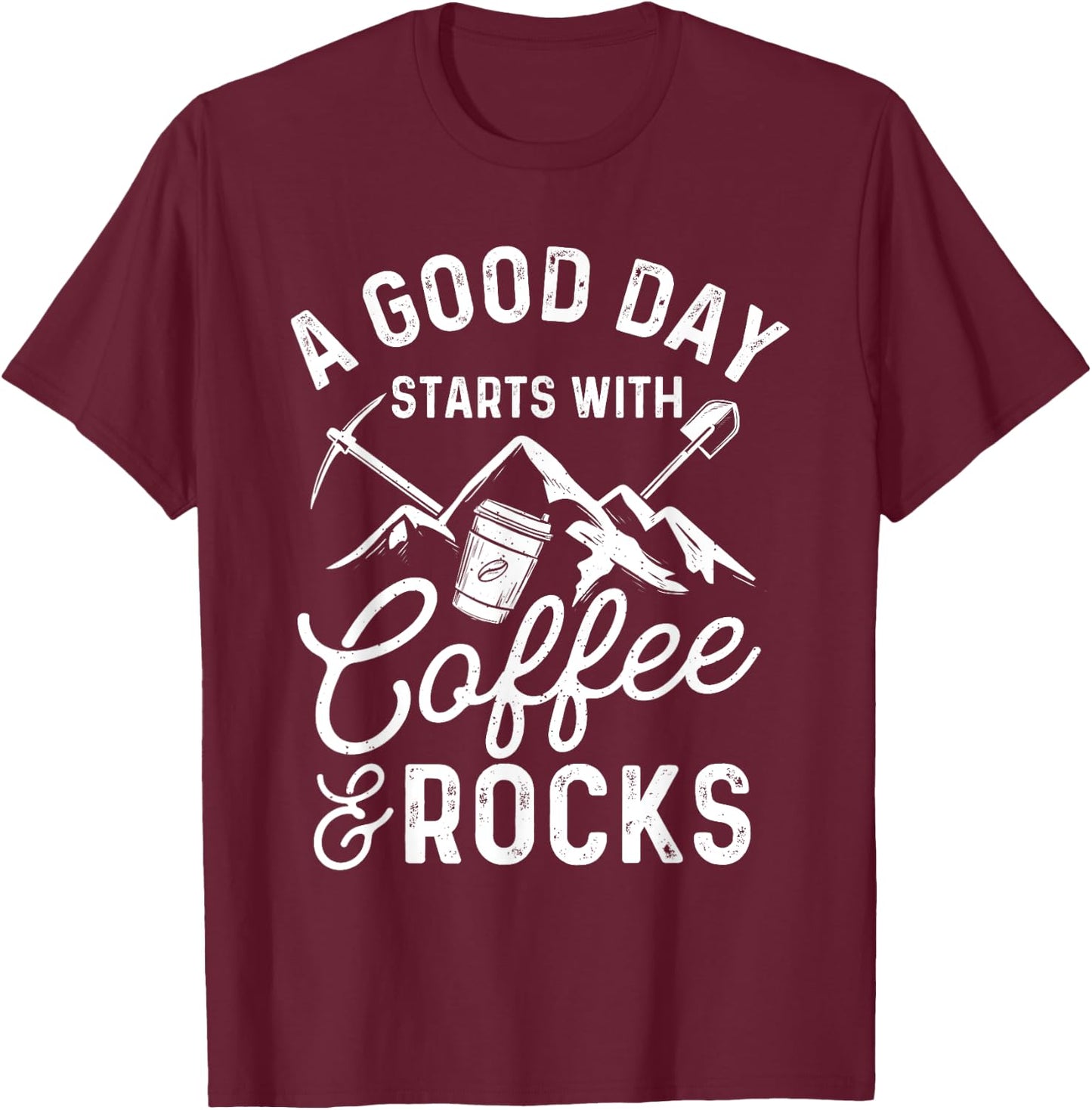 A Good Day Starts With Coffee & Rocks - Rock Collector T-Shirt - T-Shirt | Maroon