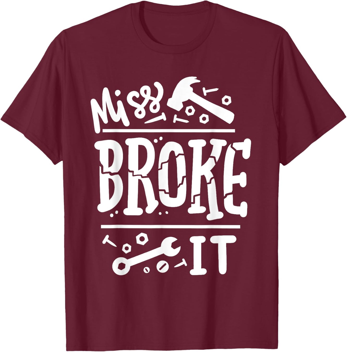 Miss Broke It Funny Father's Day Daddy Daughter Matching T-Shirt - T-Shirt | Maroon