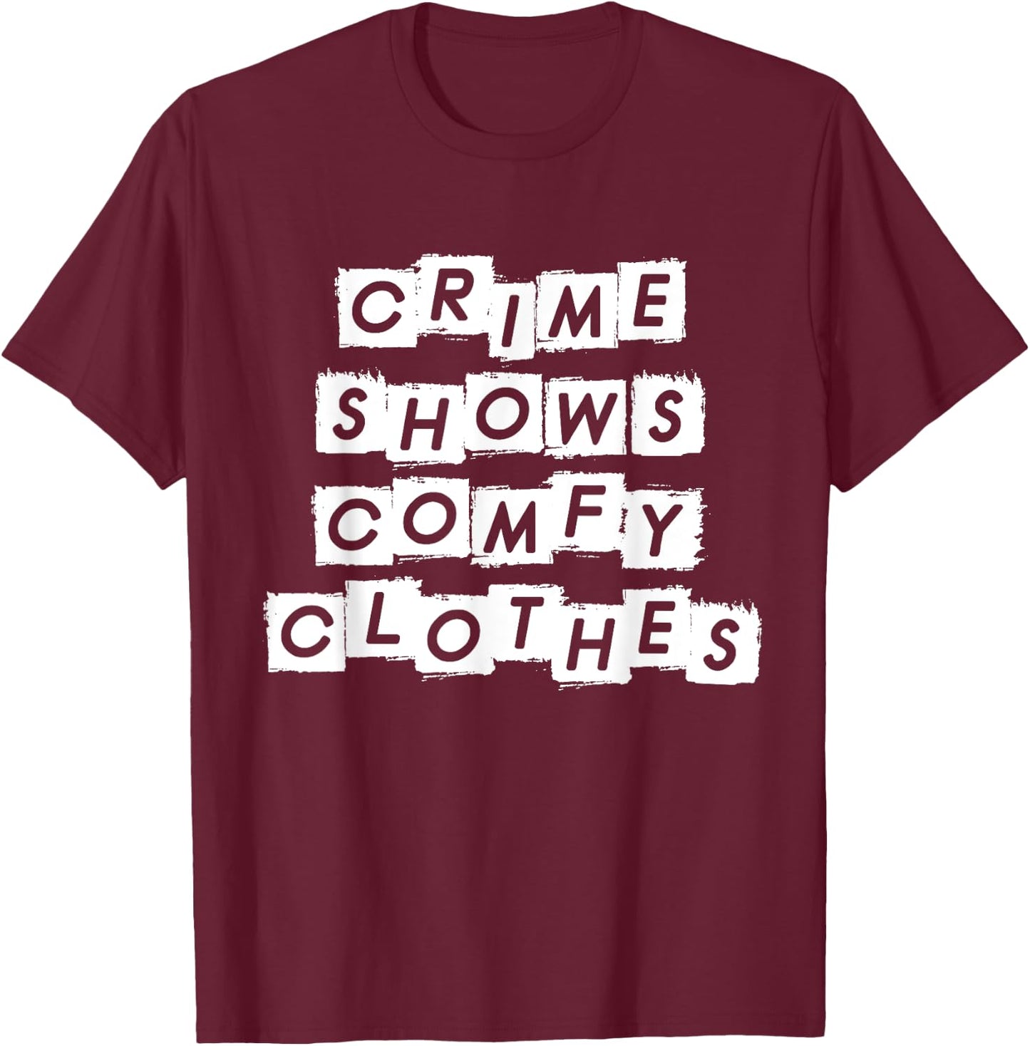 Crime Shows Comfy Clothes - Murder Shows & True Crime T-Shirt - T-Shirt | Maroon