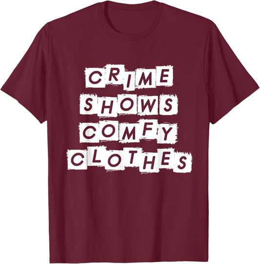 Crime Shows Comfy Clothes - Murder Shows & True Crime T-Shirt - T-Shirt | Maroon