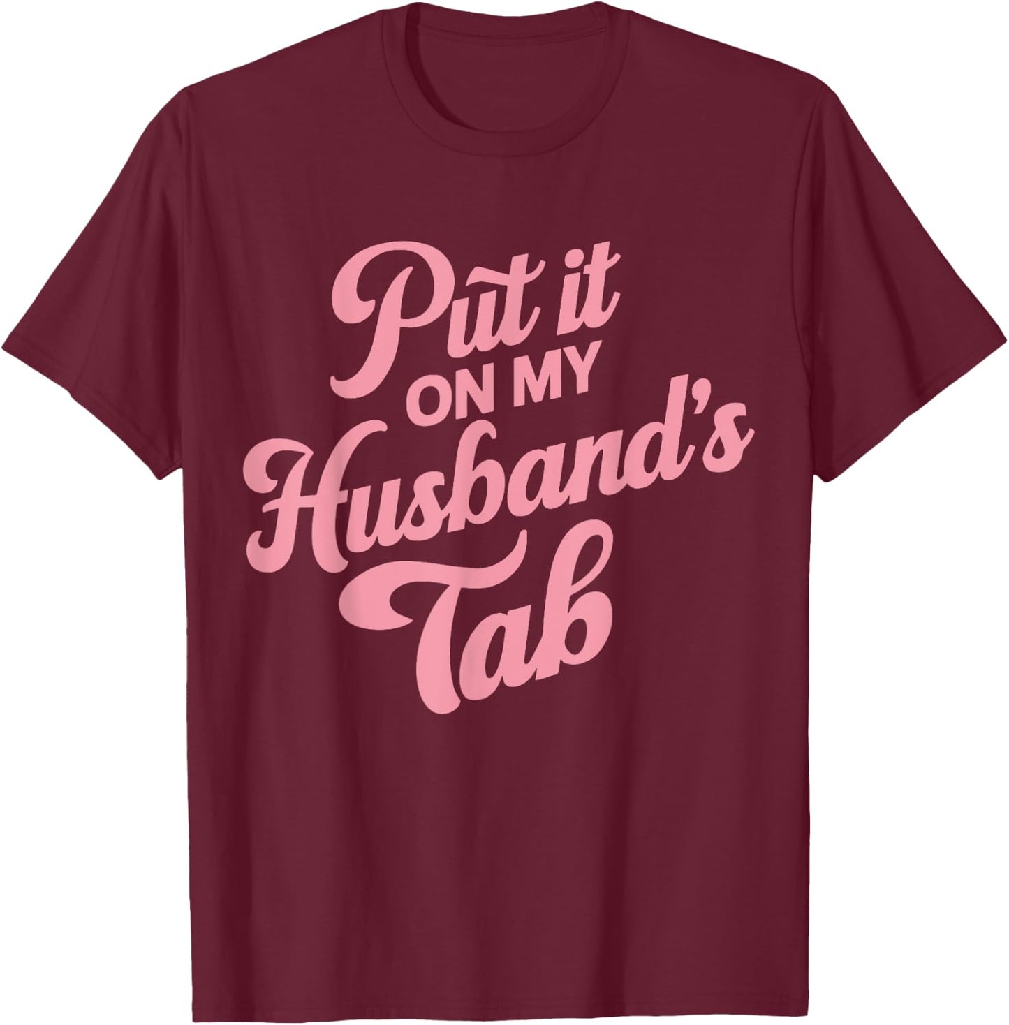 Put It On My Husband's Tab , Small, Black T-Shirt - T-Shirt | Maroon