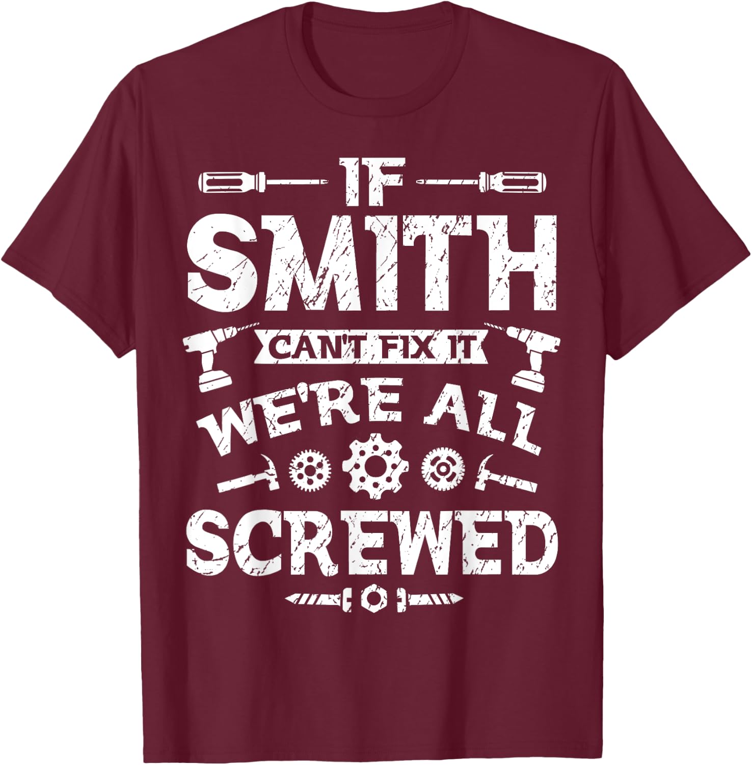 If Smith Can't Fix it We're All Screwed Funny Father's Day T-Shirt - T-Shirt | Maroon