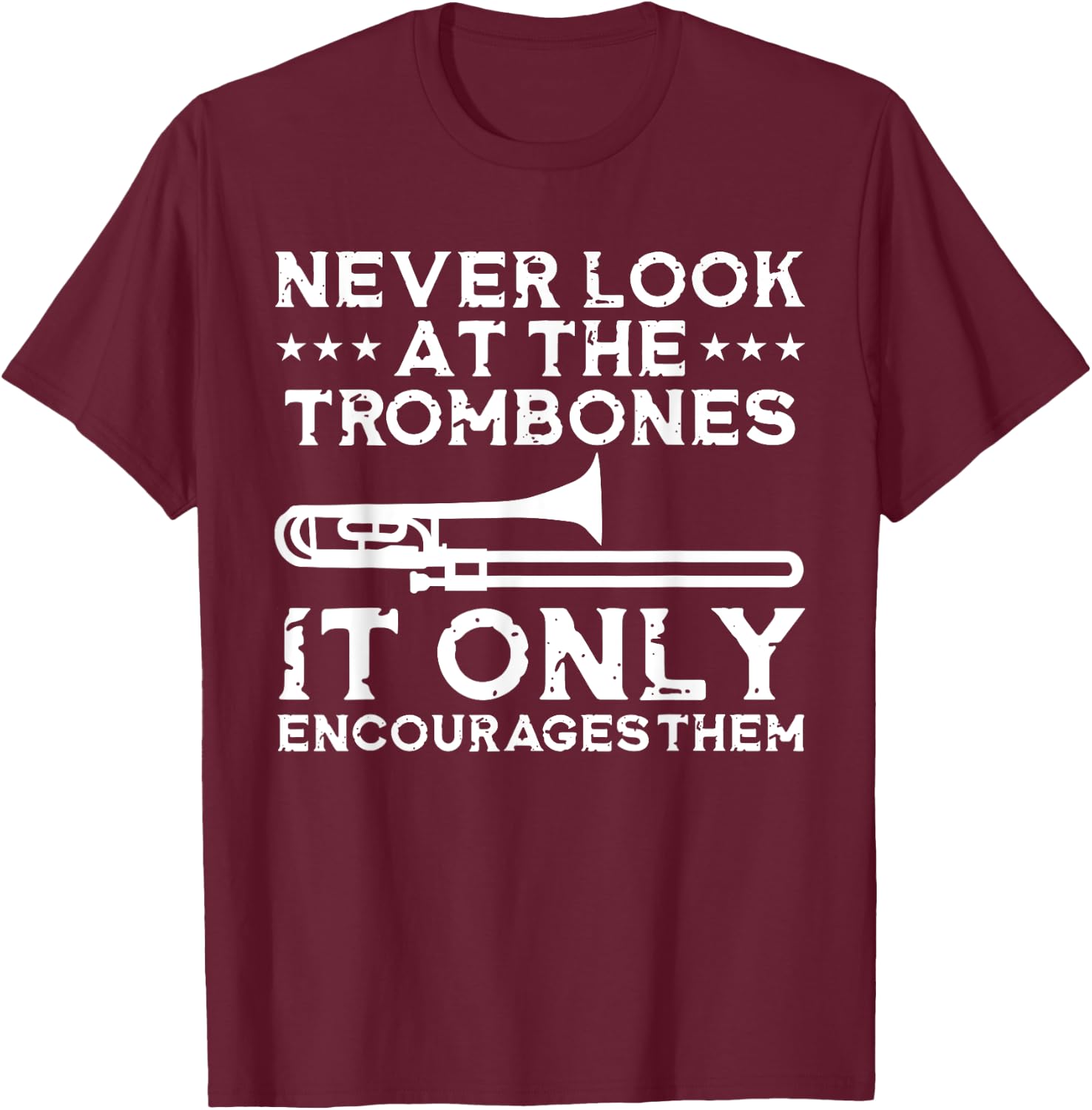Funny Marching Band Never Look at the Trombones T-Shirt - T-Shirt | Maroon