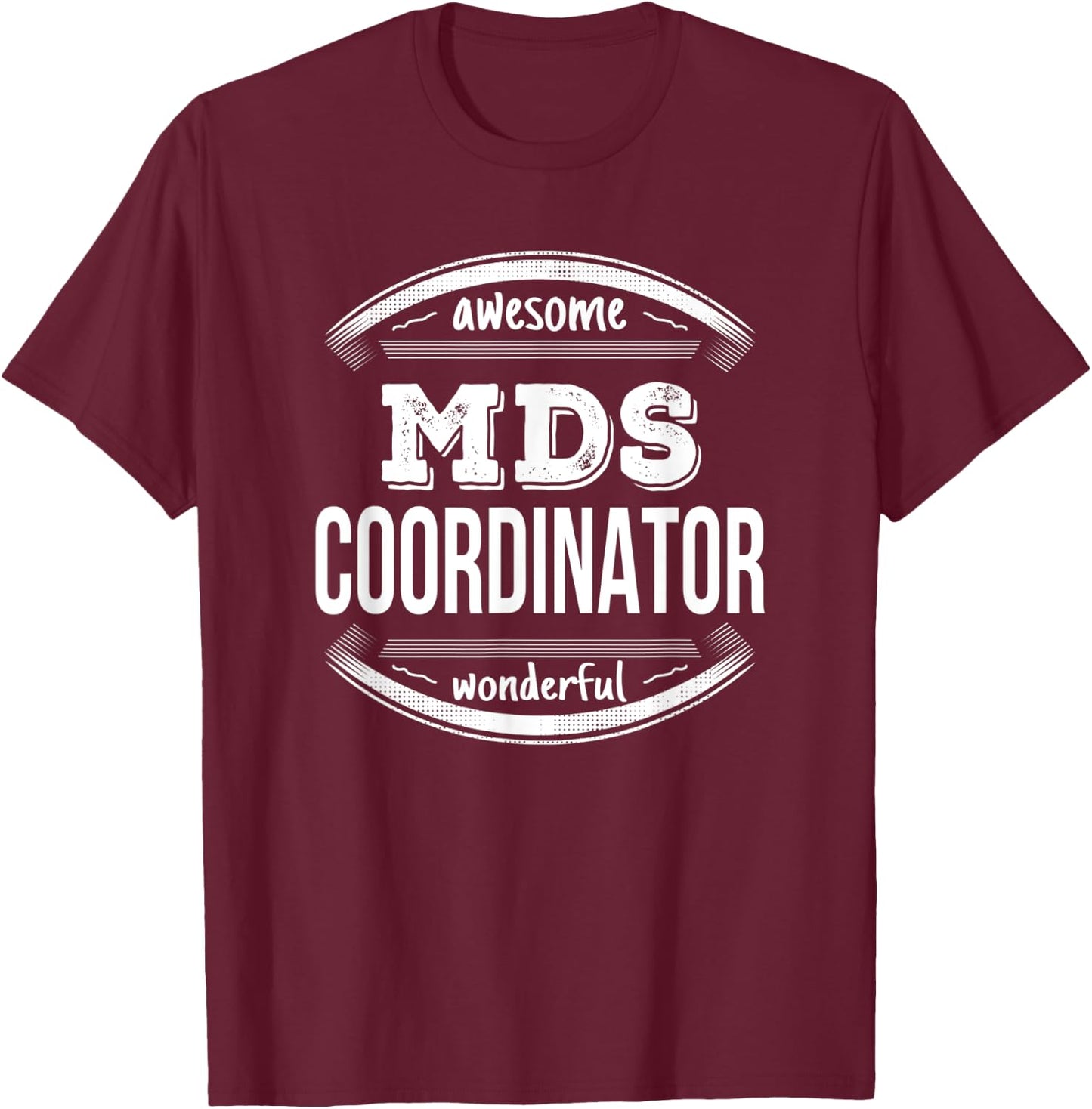 MDS Coordinator Gifts Funny T-Shirt - T-Shirt | Maroon