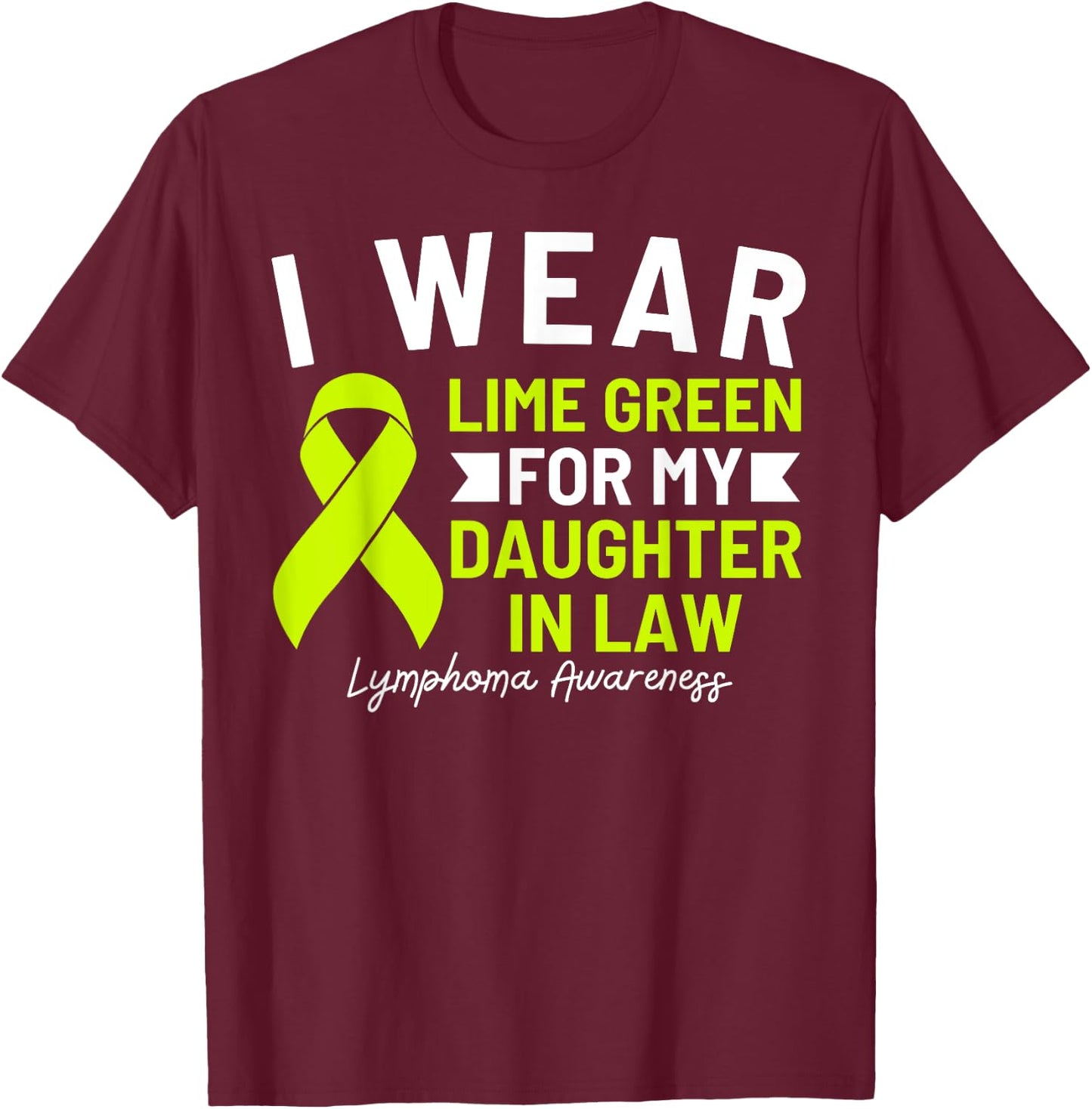 I Wear Lime Green For My Daughter In Law Lymphoma Awareness T-Shirt - T-Shirt | Maroon