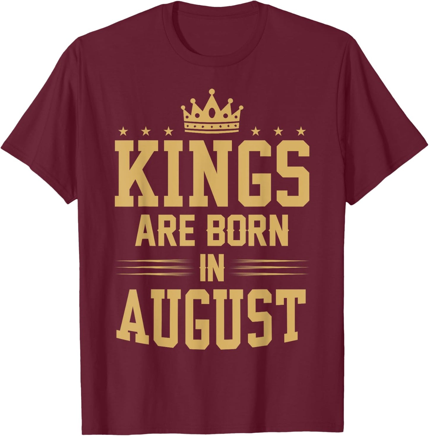 Kings Are Born in August T Shirt - Best Birthday Gift T-Shirt - T-Shirt | Maroon