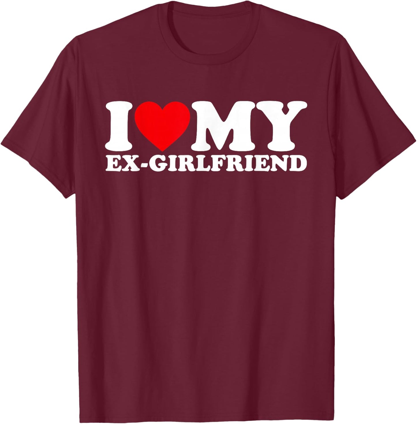 I Love My Ex-Girlfriend I Heart My Ex-Girlfriend GF Matching T-Shirt - T-Shirt | Maroon
