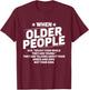 When Older People Say Enjoy Them While They Are Young Funny T-Shirt - T-Shirt | Maroon