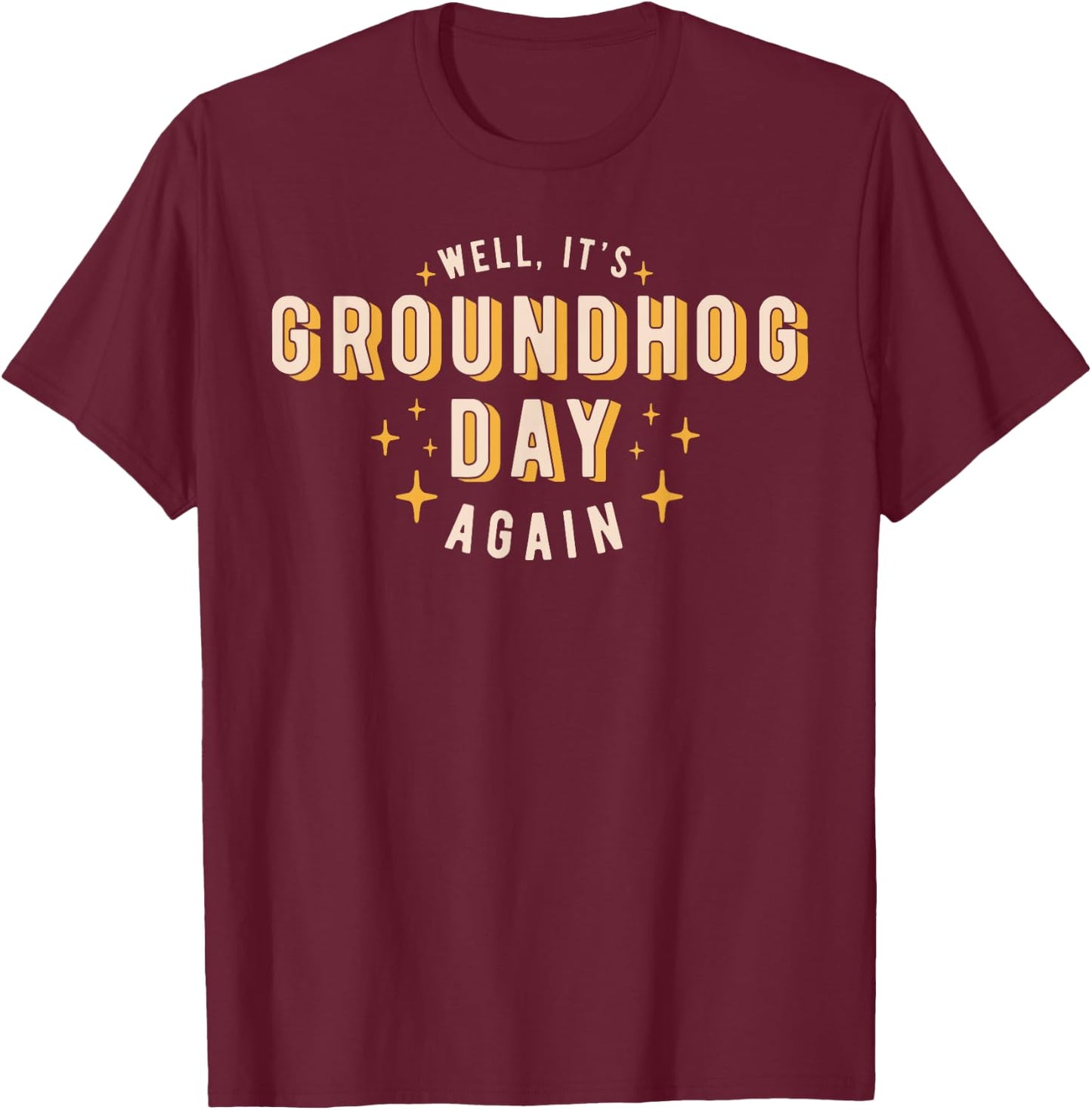 Well It's Groundhog Day Again Funny Men Women Retro 60s 70s T-Shirt - T-Shirt | Maroon