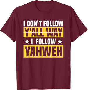 I Don't Follow Y'all Way I Follow Yahweh Christian Believer T-Shirt - T-Shirt | Maroon