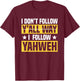 I Don't Follow Y'all Way I Follow Yahweh Christian Believer T-Shirt - T-Shirt | Maroon