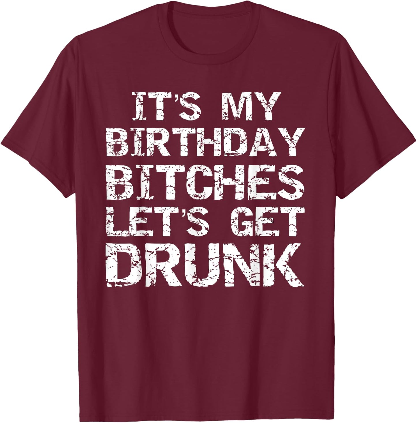 Drinking Birthday Shirt It's My Birthday Bitches T-Shirt - T-Shirt | Maroon