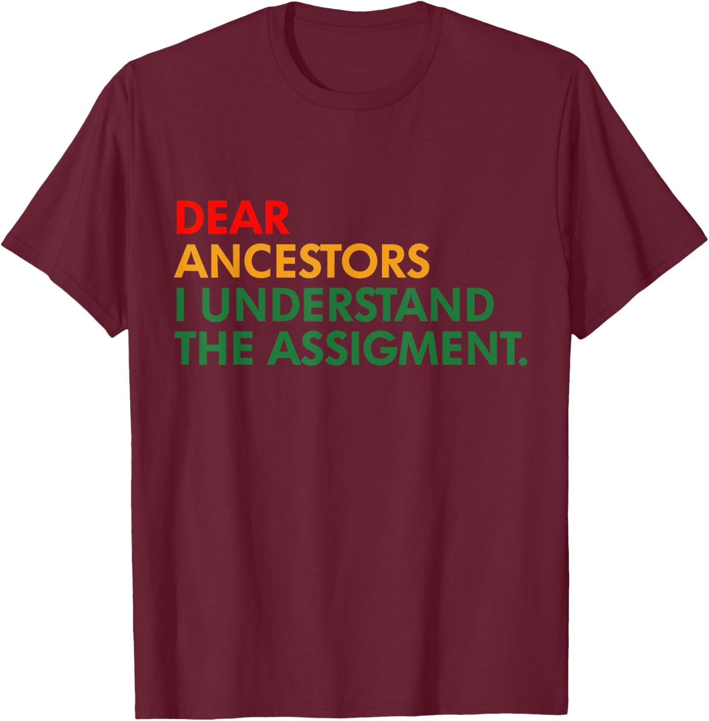 Dear Ancestors I Understand The Assigment Proud Black Woman T-Shirt - T-Shirt | Maroon