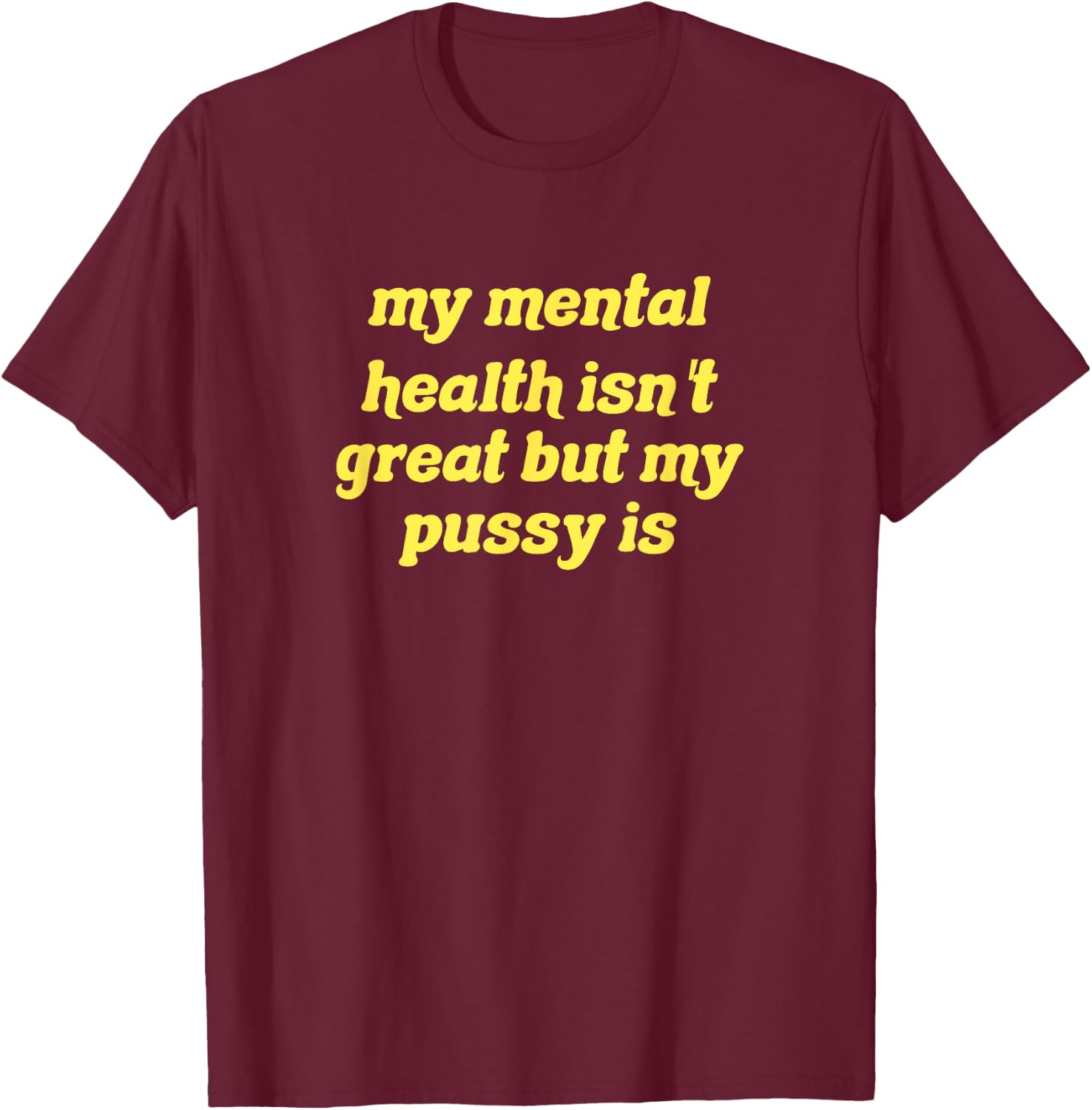 My mental health isn't great but my pussy is Cat Pet Paws T-Shirt - T-Shirt | Maroon