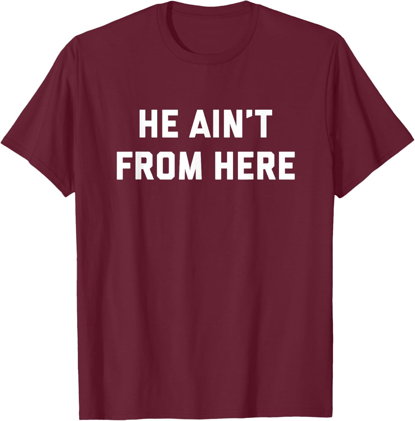 He Ain't From Here - Proud Represent Kentucky T-Shirt - T-Shirt | Maroon