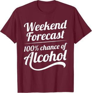 Weekend Forecast 100 Percent Chance of Alcohol T-Shirt - T-Shirt | Maroon