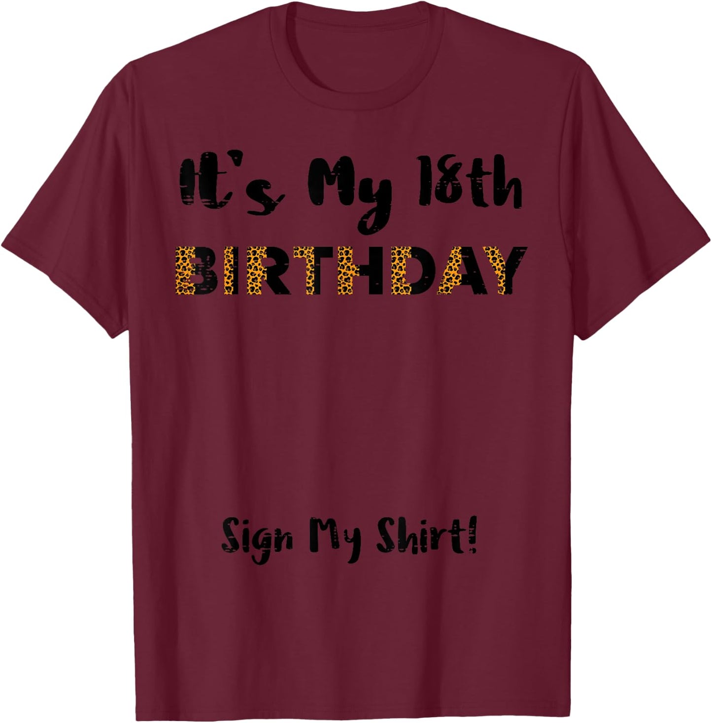 Its My 18th Birthday Sign My Shirt 18 Years Old Women Girls T-Shirt - T-Shirt | Maroon