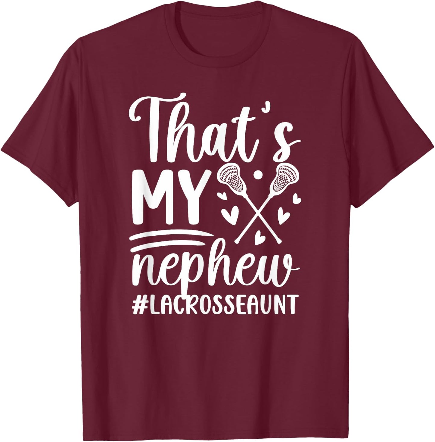 That's My Nephew Lacrosse Aunt Of A Lacrosse Player Auntie T-Shirt - T-Shirt | Maroon