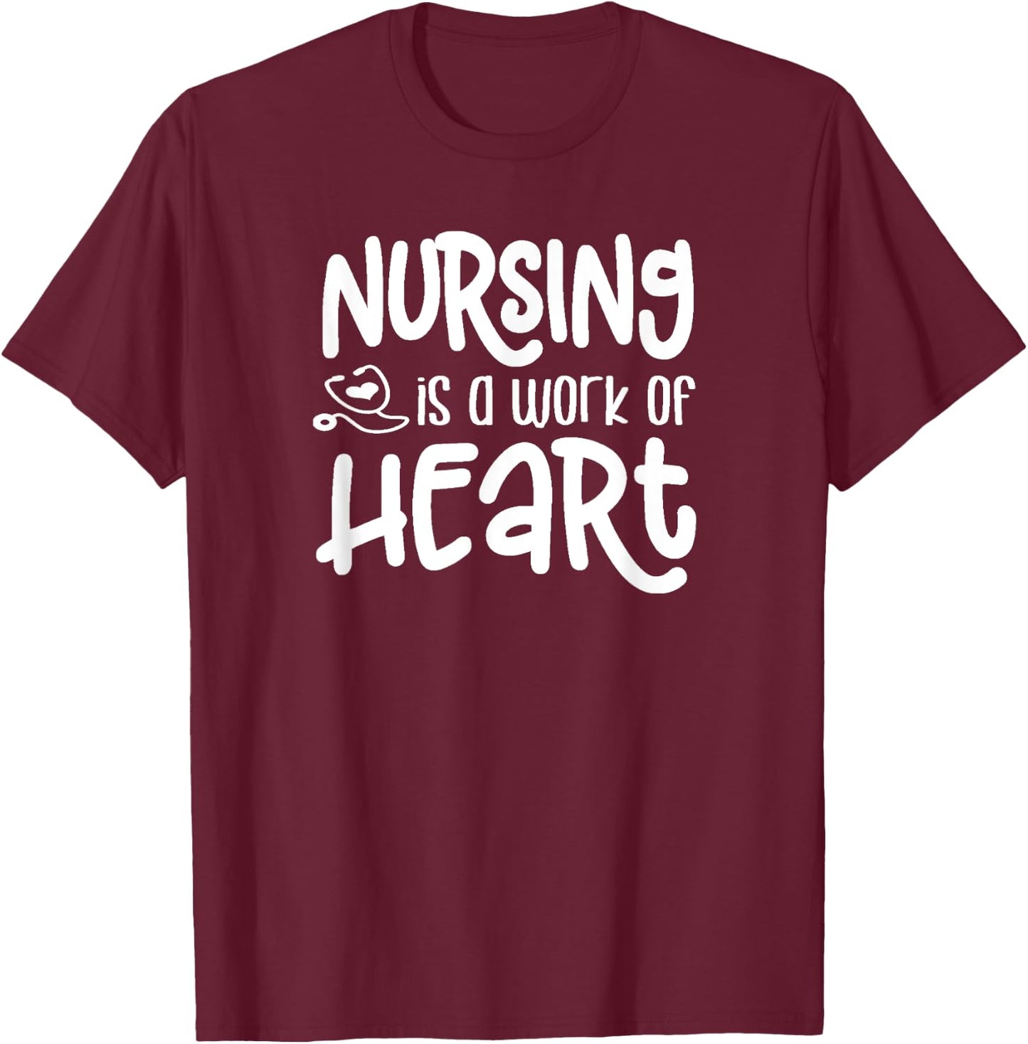 Nursing is a Work of Heart - Gift Nurses T-Shirt - T-Shirt | Maroon