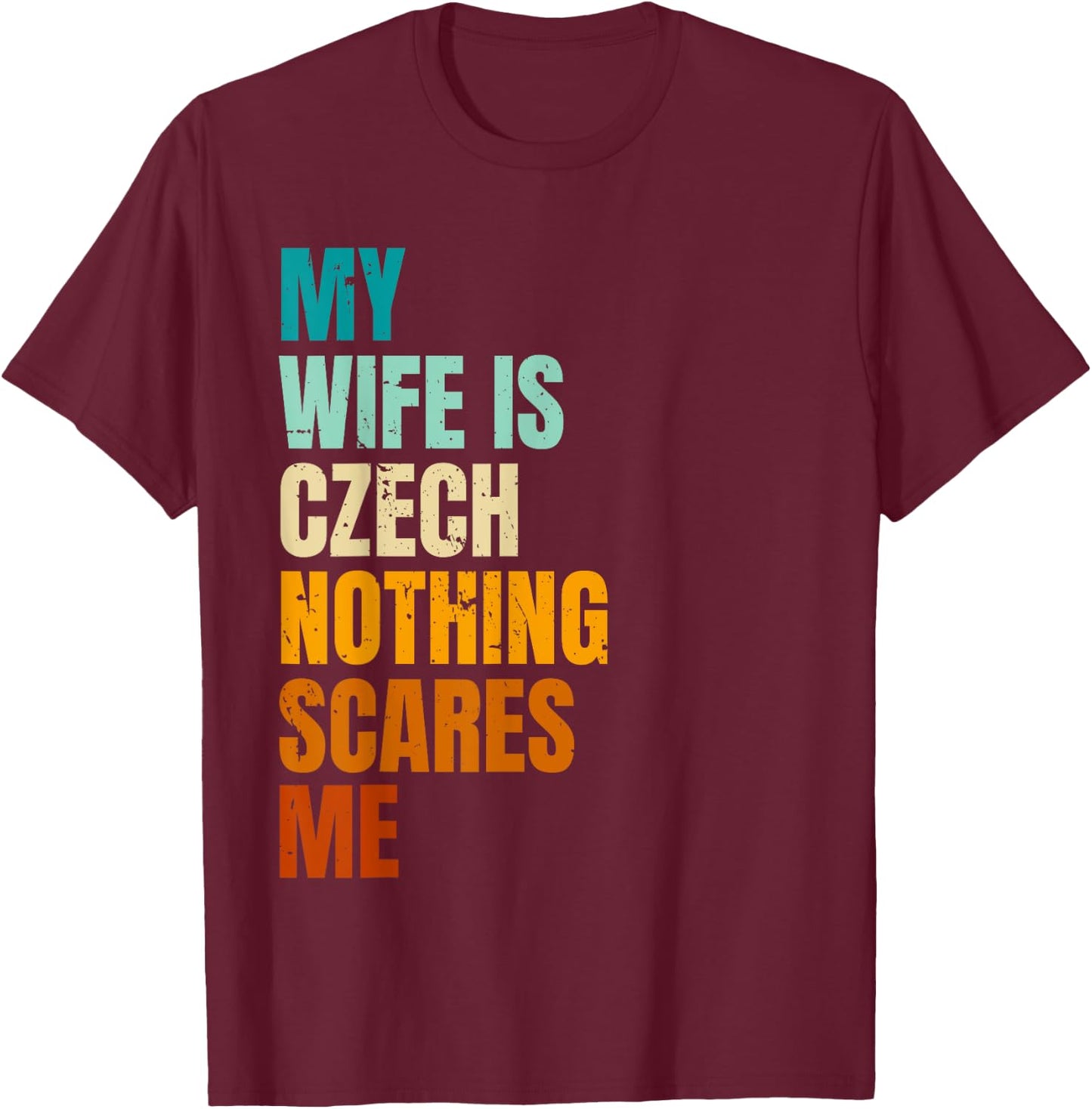 My Wife Is Czech Nothing Scares Me Funny Husband T-Shirt - T-Shirt | Maroon