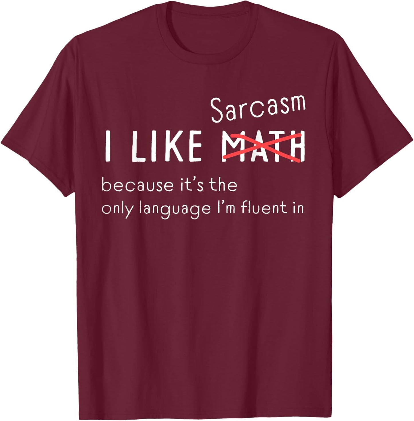 I Love Sarcasm Funny Math Crossed Out for Sarcasm lovers T-Shirt - T-Shirt | Maroon