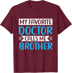 My Favorite Doctor Calls Me Brother Medical Father's Day T-Shirt - T-Shirt | Maroon