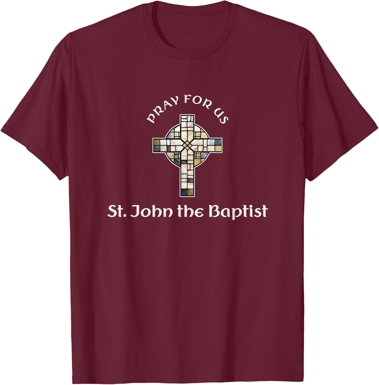 Pray For Us St John the BaptiSt T-Shirt - T-Shirt | Maroon