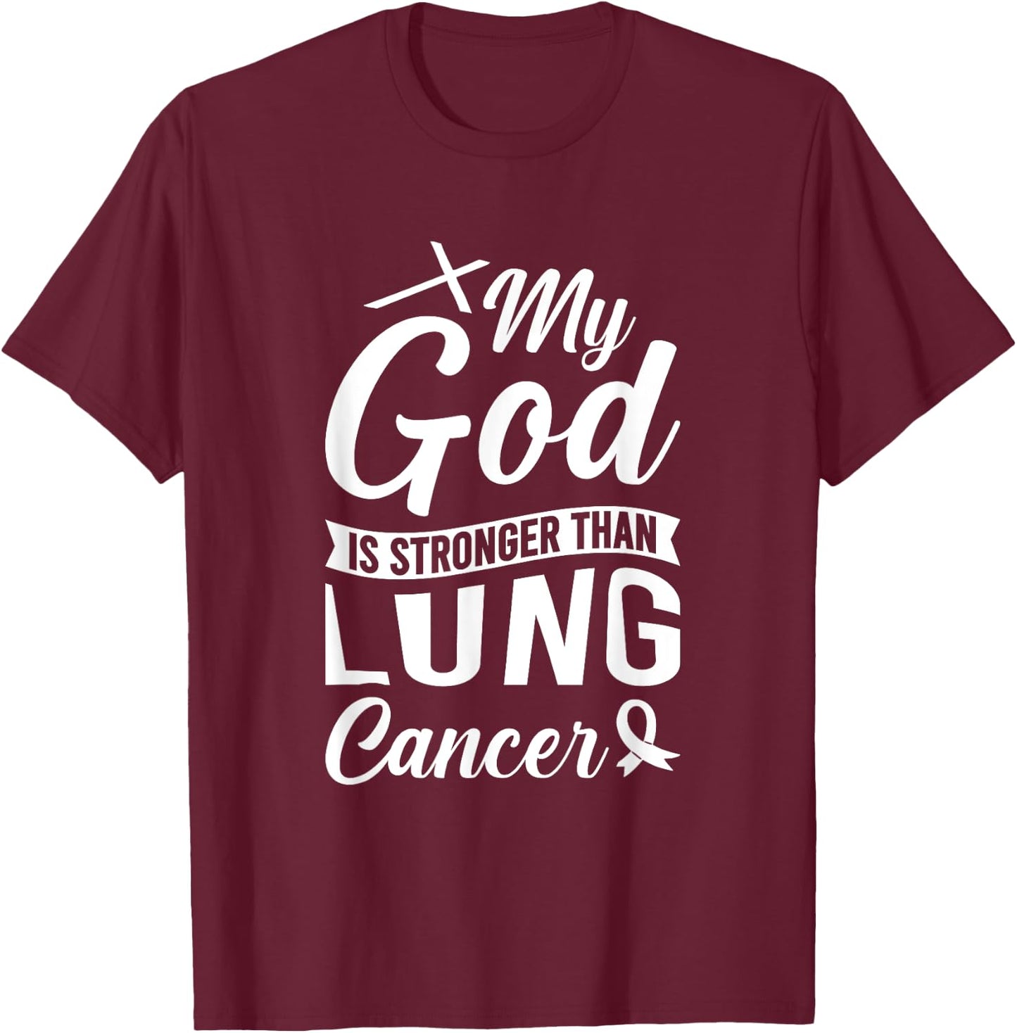 My God Is Stronger Than Lung Cancer T-Shirt - T-Shirt | Maroon