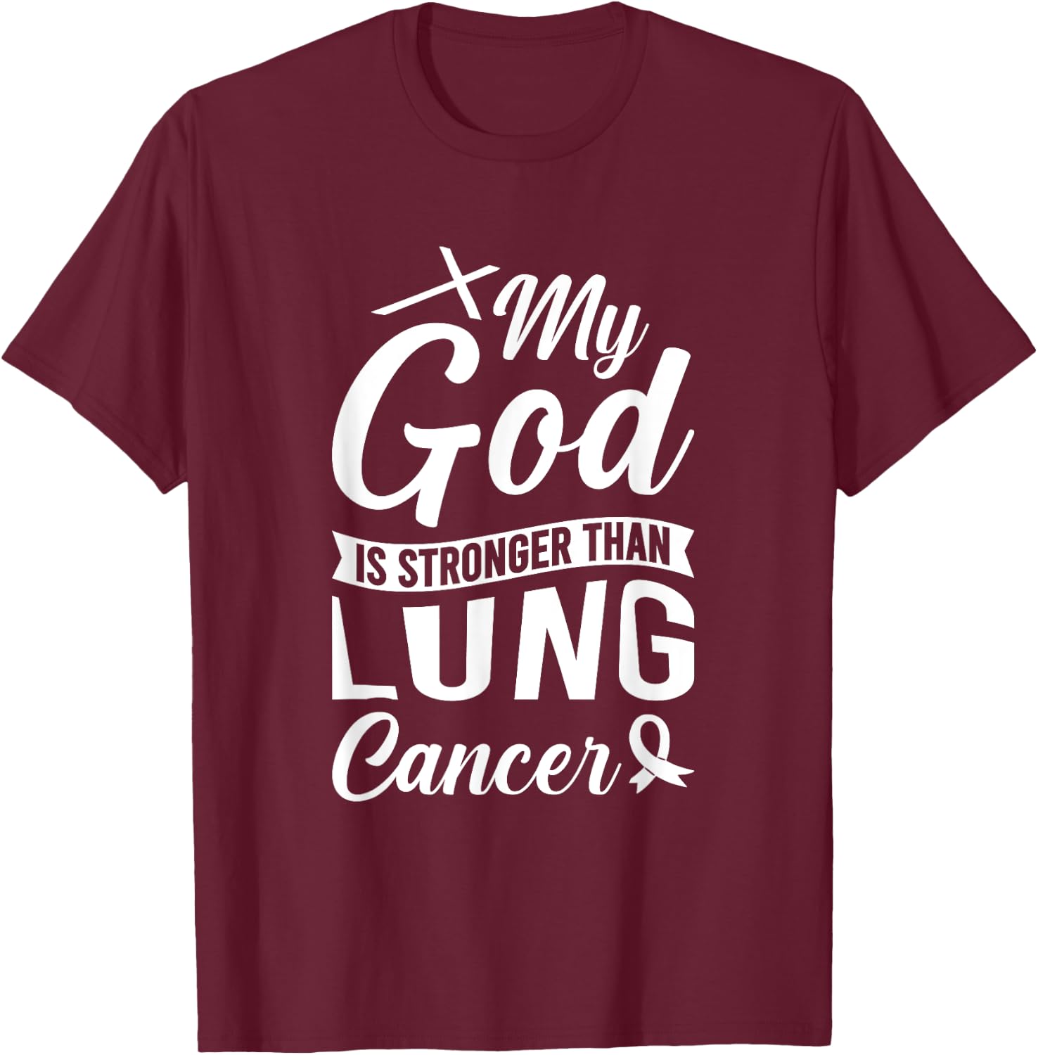 My God Is Stronger Than Lung Cancer T-Shirt - T-Shirt | Maroon