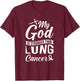 My God Is Stronger Than Lung Cancer T-Shirt - T-Shirt | Maroon