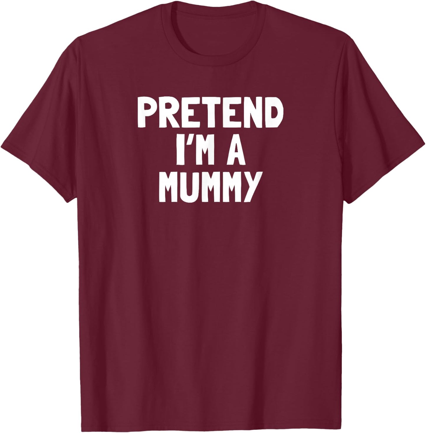 Pretend I'm A Mummy Halloween Costume T-Shirt - T-Shirt | Maroon