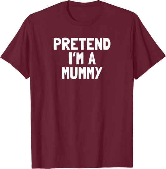 Pretend I'm A Mummy Halloween Costume T-Shirt - T-Shirt | Maroon